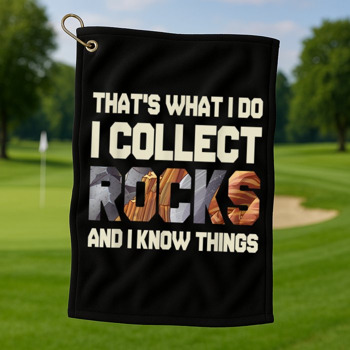 I Collect Rocks And I Know Things Geology Geologist Geode Golf Towel