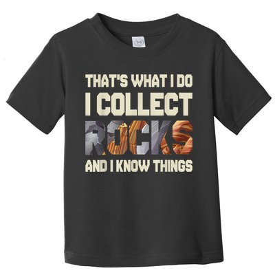 I Collect Rocks And I Know Things Geology Geologist Geode Toddler T-Shirt