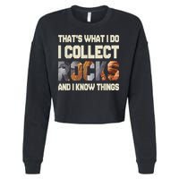 I Collect Rocks And I Know Things Geology Geologist Geode Cropped Pullover Crew