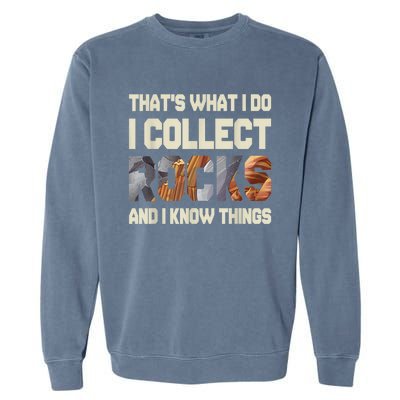 I Collect Rocks And I Know Things Geology Geologist Geode Garment-Dyed Sweatshirt