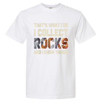 I Collect Rocks And I Know Things Geology Geologist Geode Garment-Dyed Heavyweight T-Shirt