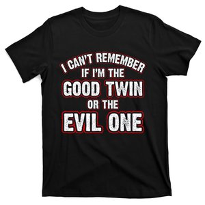 I CanT Remember If IM The Good Twin Or The Evil T-Shirt