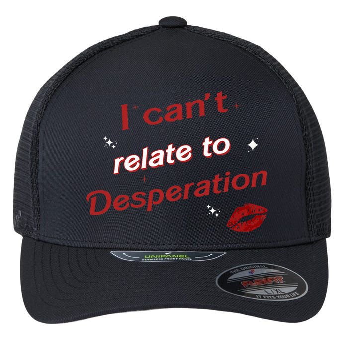 I Can’T Relate To Desperation Sabrina First Name Flexfit Unipanel Trucker Cap