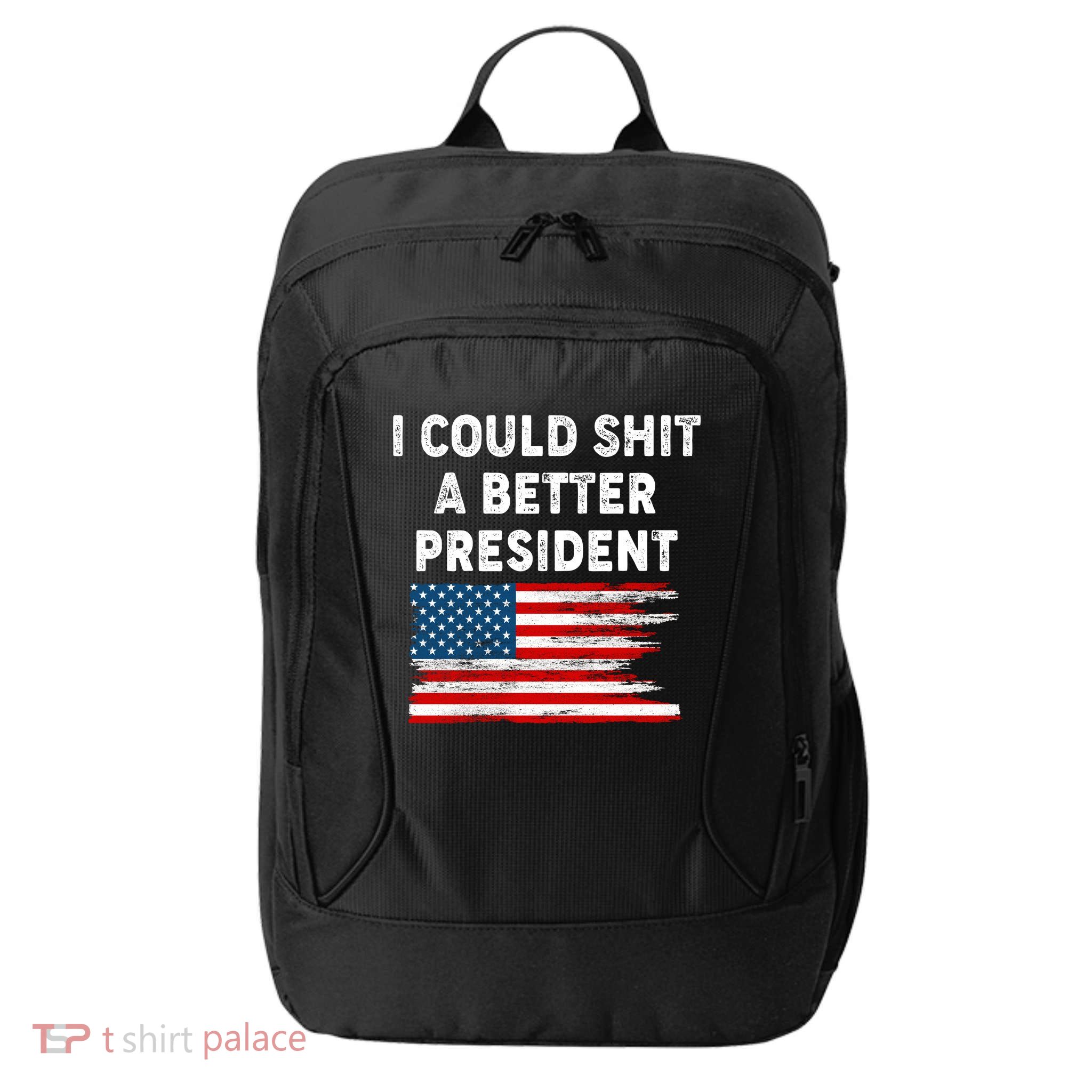 I Could Shit A Better President Distressed USA American Flag City Backpack