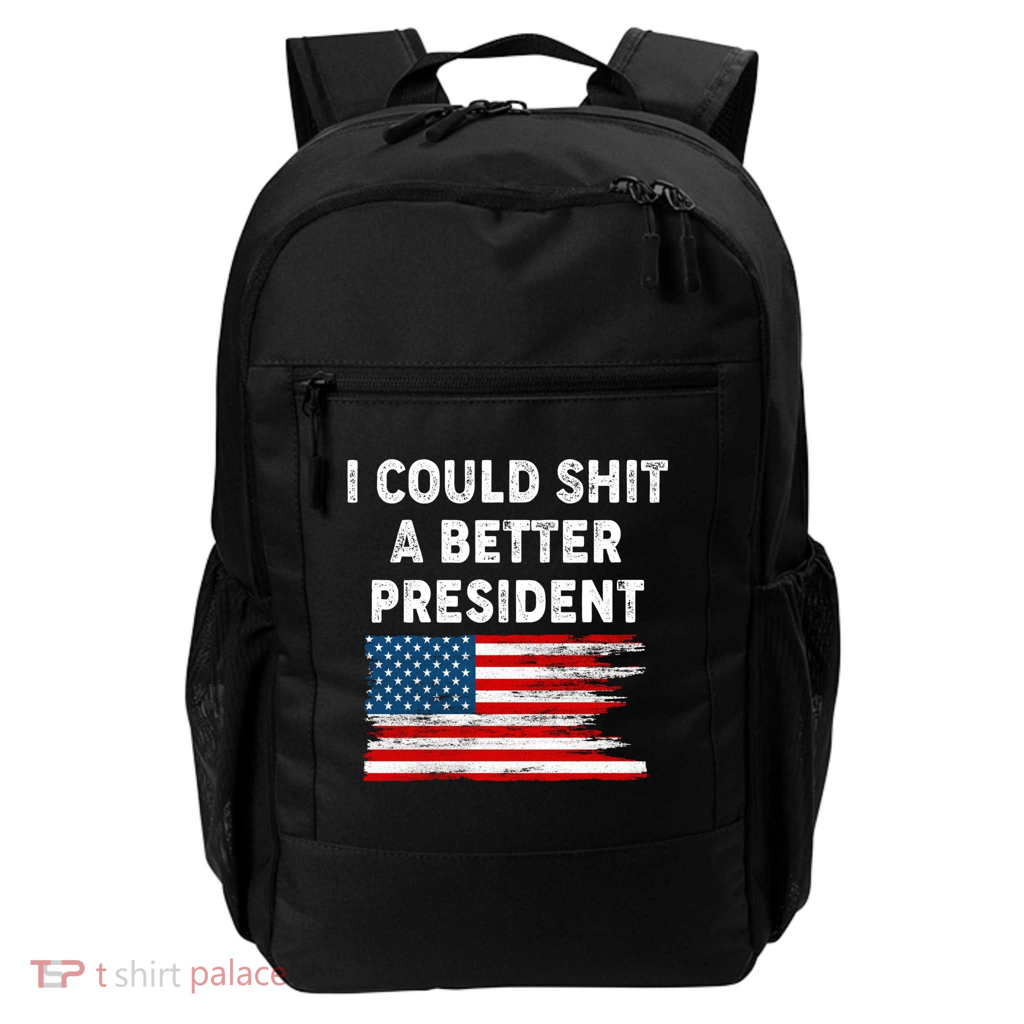 I Could Shit A Better President Distressed USA American Flag Daily Commute Backpack