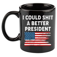 I Could Shit A Better President Distressed USA American Flag 11oz C Handle Ceramic Mug