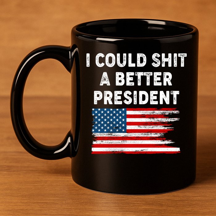 I Could Shit A Better President Distressed USA American Flag 11oz C Handle Ceramic Mug