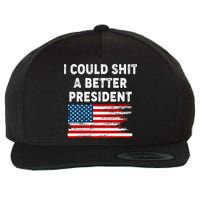 I Could Shit A Better President Distressed USA American Flag Wool Snapback Cap