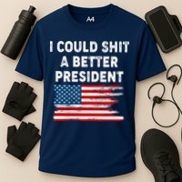 I Could Shit A Better President Distressed USA American Flag Cooling Performance Crew T-Shirt