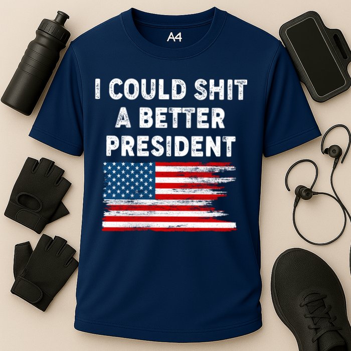 I Could Shit A Better President Distressed USA American Flag Cooling Performance Crew T-Shirt