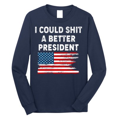 I Could Shit A Better President Distressed USA American Flag Long Sleeve Shirt
