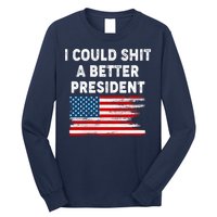 I Could Shit A Better President Distressed USA American Flag Long Sleeve Shirt