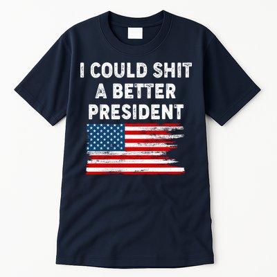 I Could Shit A Better President Distressed USA American Flag Tall T-Shirt