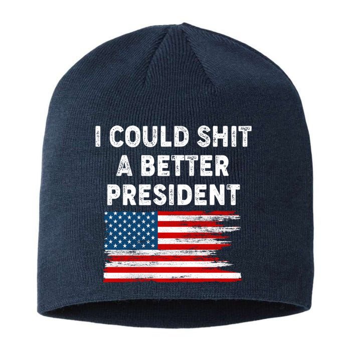 I Could Shit A Better President Distressed USA American Flag Sustainable Beanie