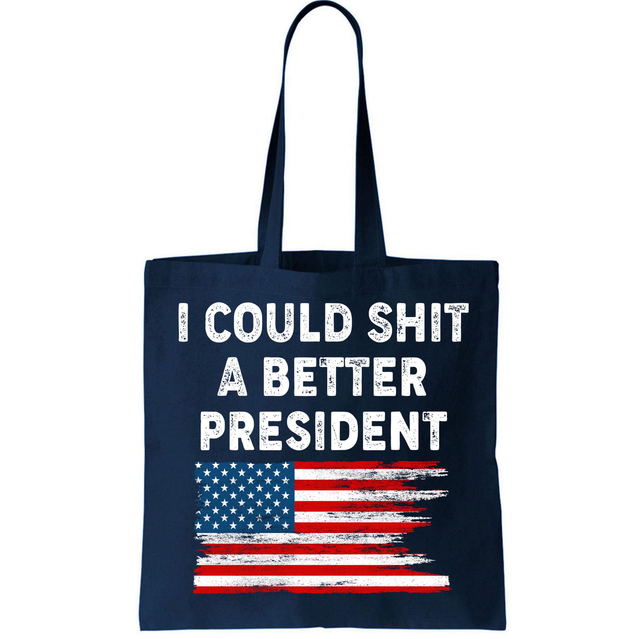 I Could Shit A Better President Distressed USA American Flag Bag