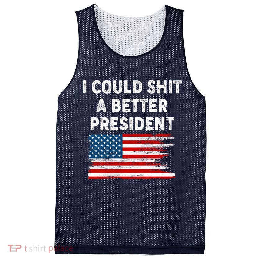I Could Shit A Better President Distressed USA American Flag Mesh Reversible Basketball Jersey Tank