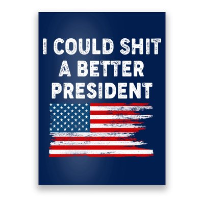 I Could Shit A Better President Distressed USA American Flag Poster