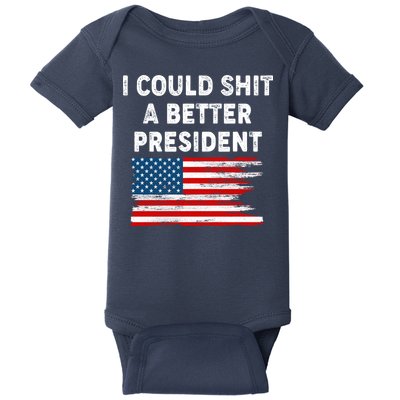 I Could Shit A Better President Distressed USA American Flag Baby Bodysuit