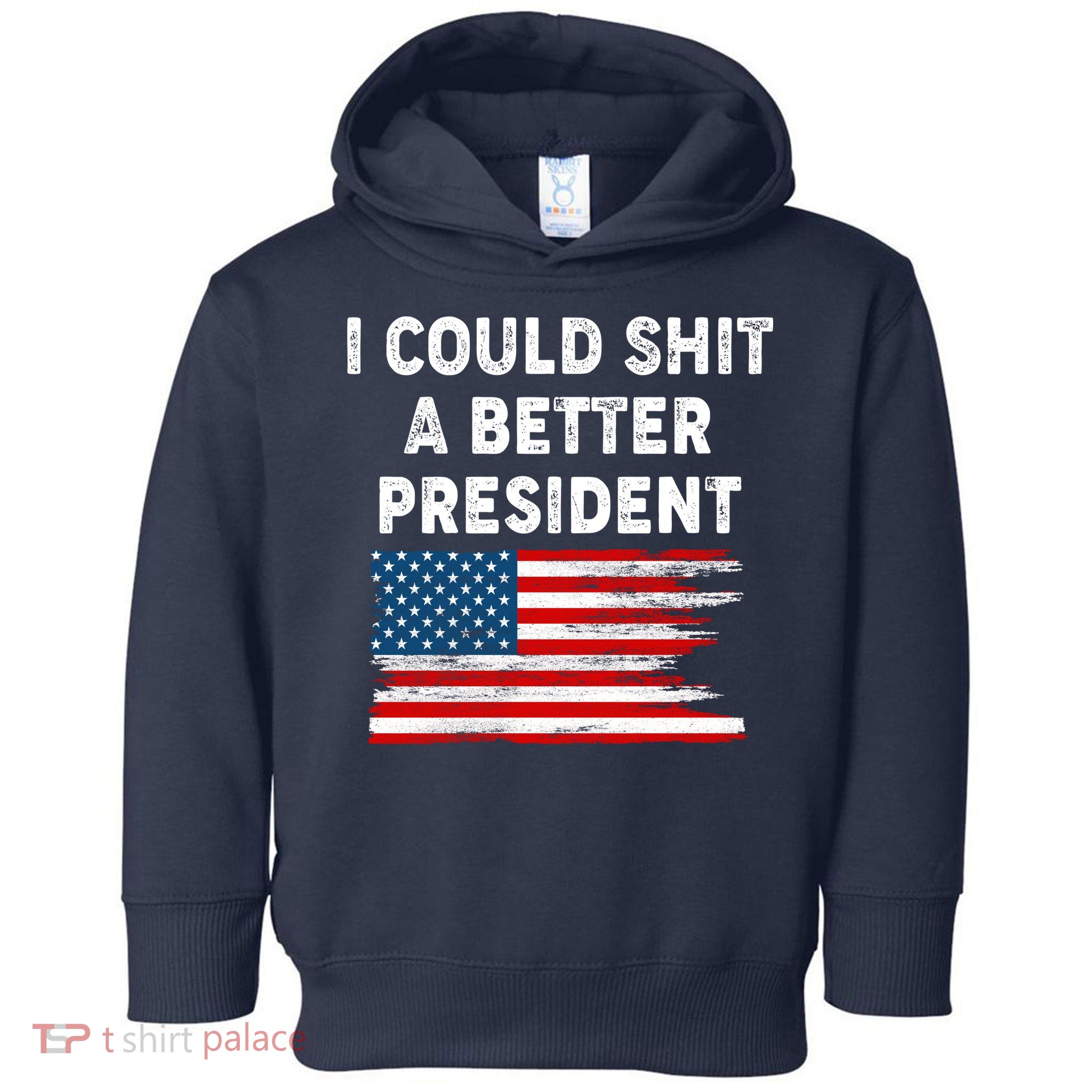 I Could Shit A Better President Distressed USA American Flag Toddler Hoodie