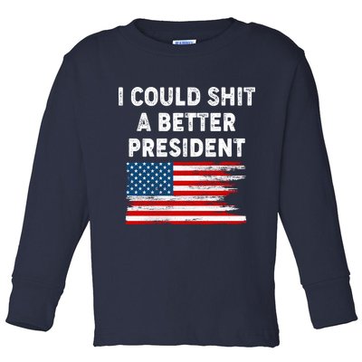 I Could Shit A Better President Distressed USA American Flag Toddler Long Sleeve Shirt