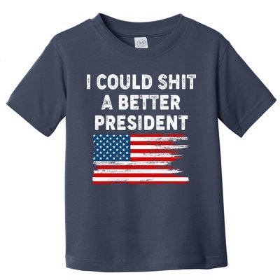 I Could Shit A Better President Distressed USA American Flag Toddler T-Shirt