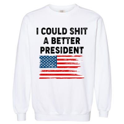 I Could Shit A Better President Distressed USA American Flag Garment-Dyed Sweatshirt