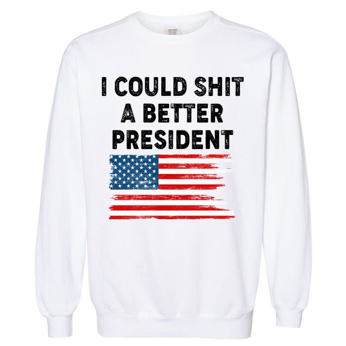 I Could Shit A Better President Distressed USA American Flag Garment-Dyed Sweatshirt