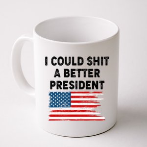 I Could Shit A Better President Distressed USA American Flag Coffee Mug