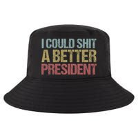 I Could Shit A Better President Funny Anti Trump Protest Cool Comfort Performance Bucket Hat