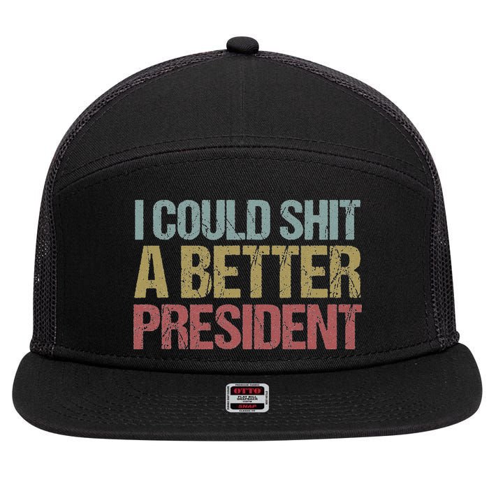 I Could Shit A Better President Funny Anti Trump Protest 7 Panel Mesh Trucker Snapback Hat