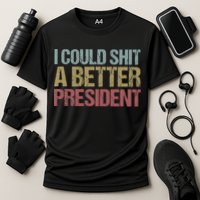 I Could Shit A Better President Funny Anti Trump Protest Cooling Performance Crew T-Shirt