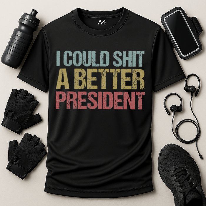 I Could Shit A Better President Funny Anti Trump Protest Cooling Performance Crew T-Shirt