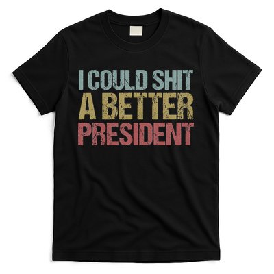 I Could Shit A Better President Funny Anti Trump Protest T-Shirt
