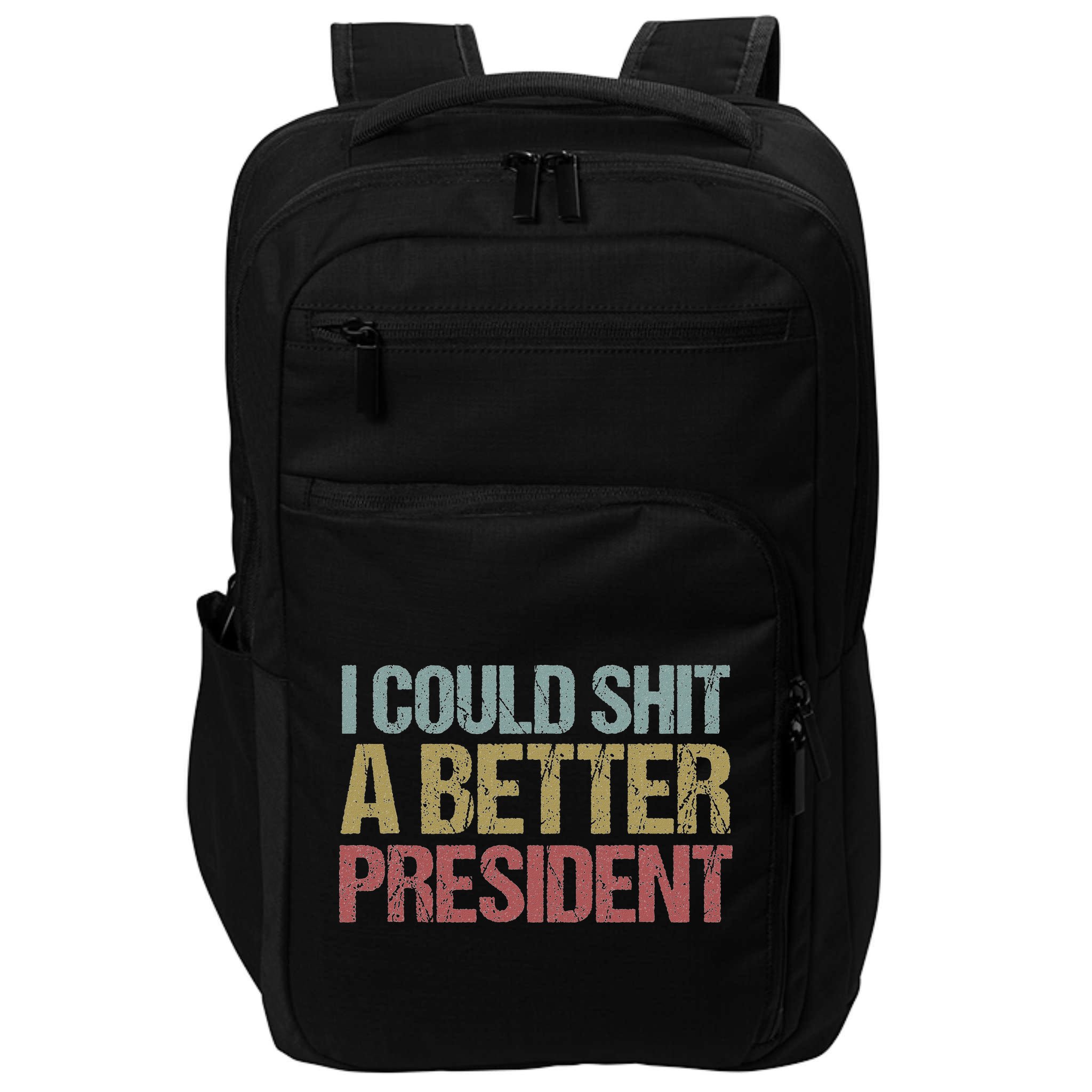 I Could Shit A Better President Funny Anti Trump Protest Impact Tech Backpack