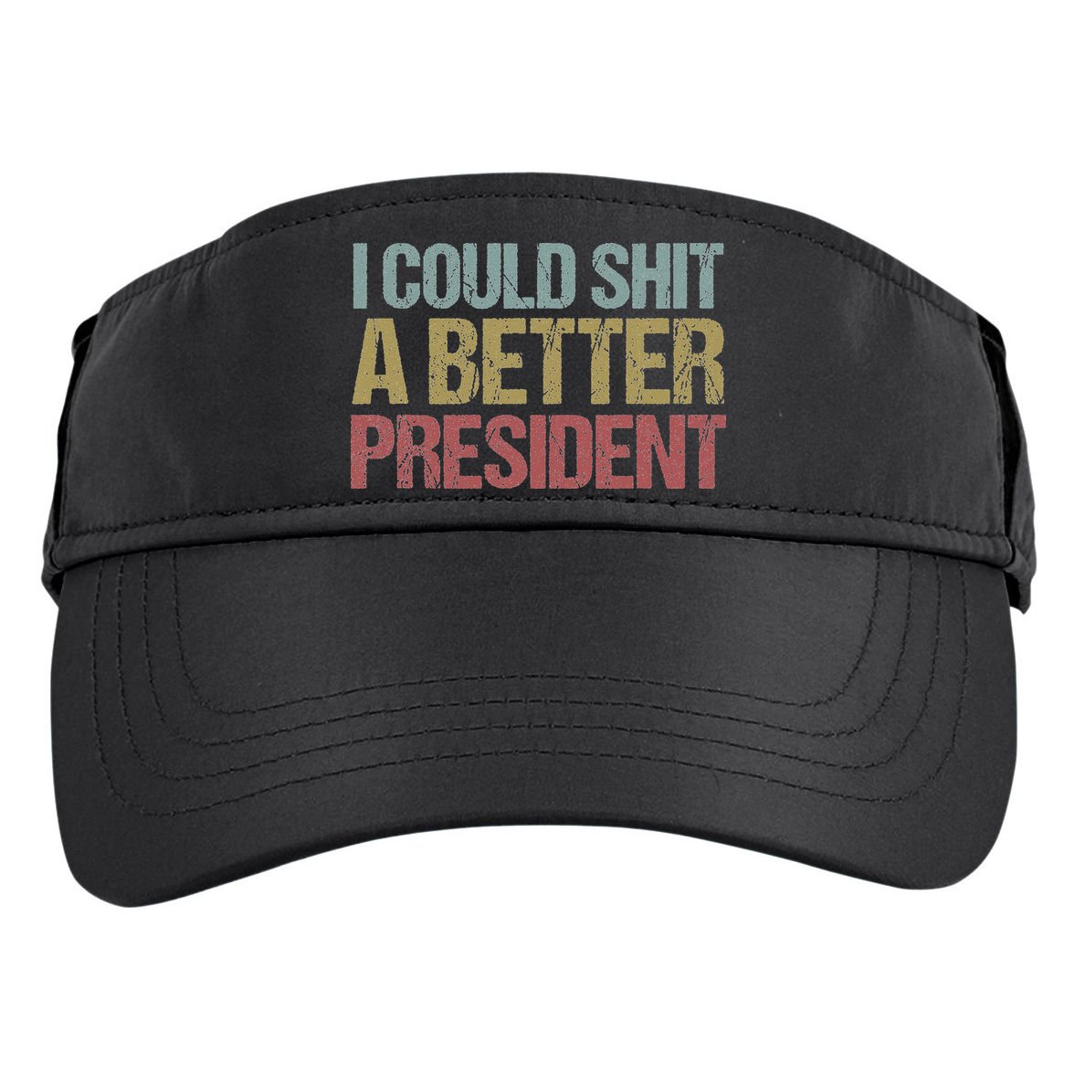 I Could Shit A Better President Funny Anti Trump Protest Adult Drive Performance Visor