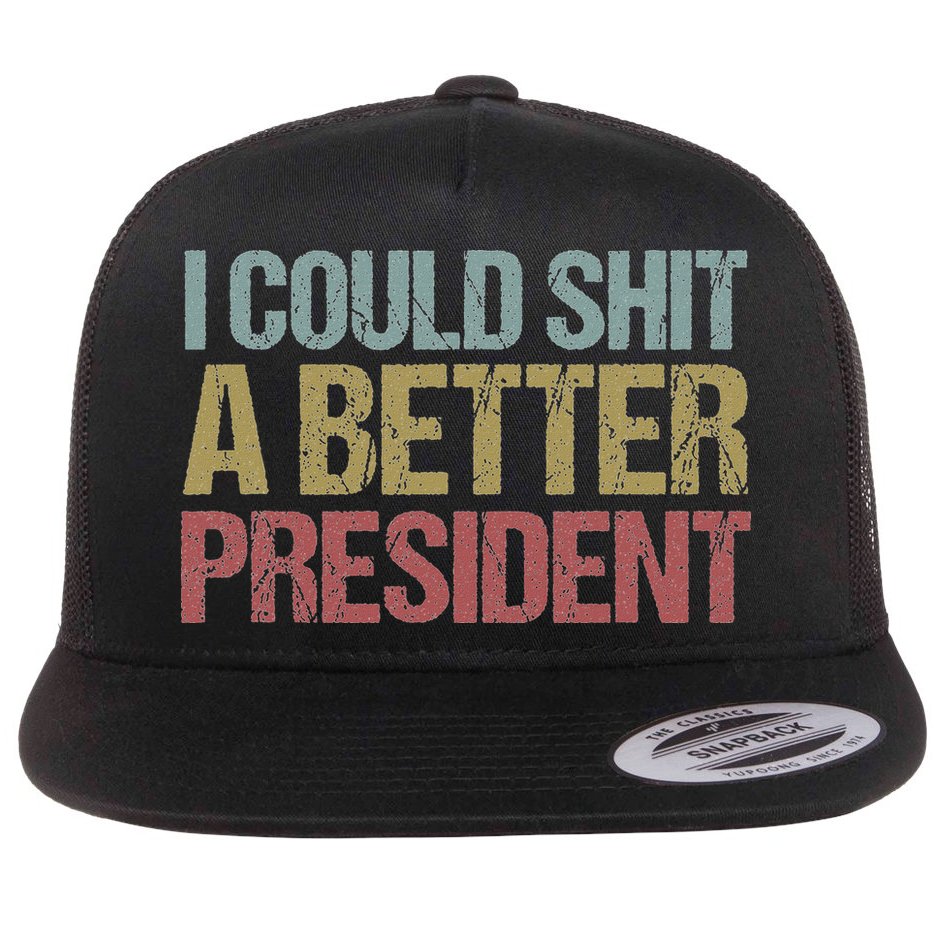 I Could Shit A Better President Funny Anti Trump Protest Flat Bill Trucker Hat