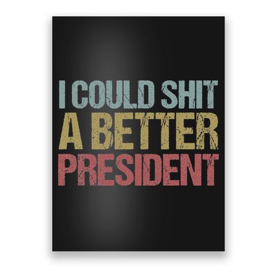 I Could Shit A Better President Funny Anti Trump Protest Poster