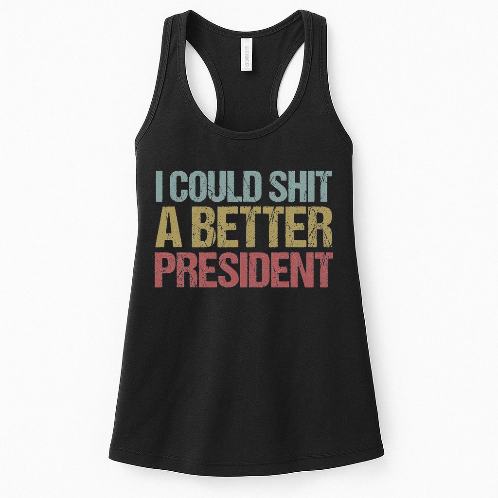 I Could Shit A Better President Funny Anti Trump Protest Womens Tank Top