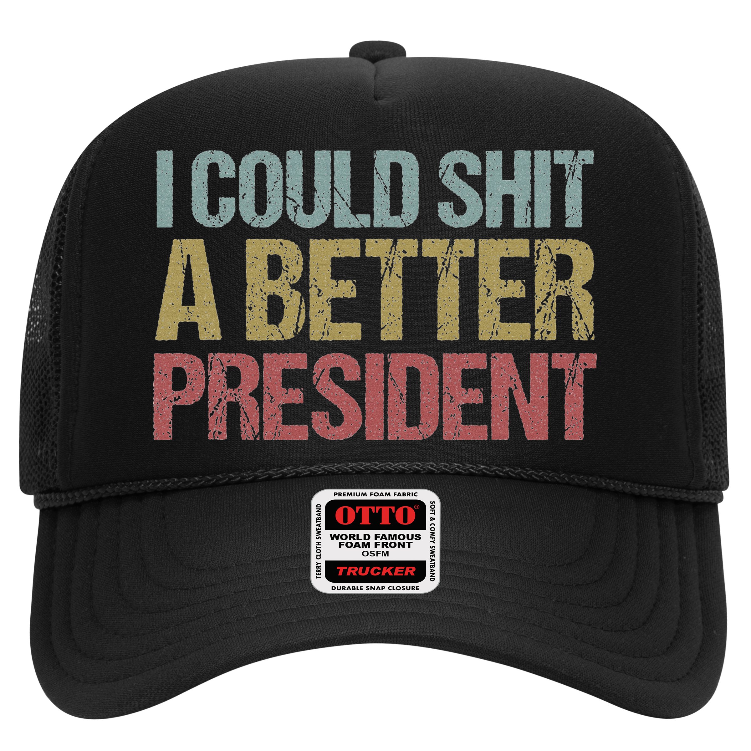 I Could Shit A Better President Funny Anti Trump Protest Hat