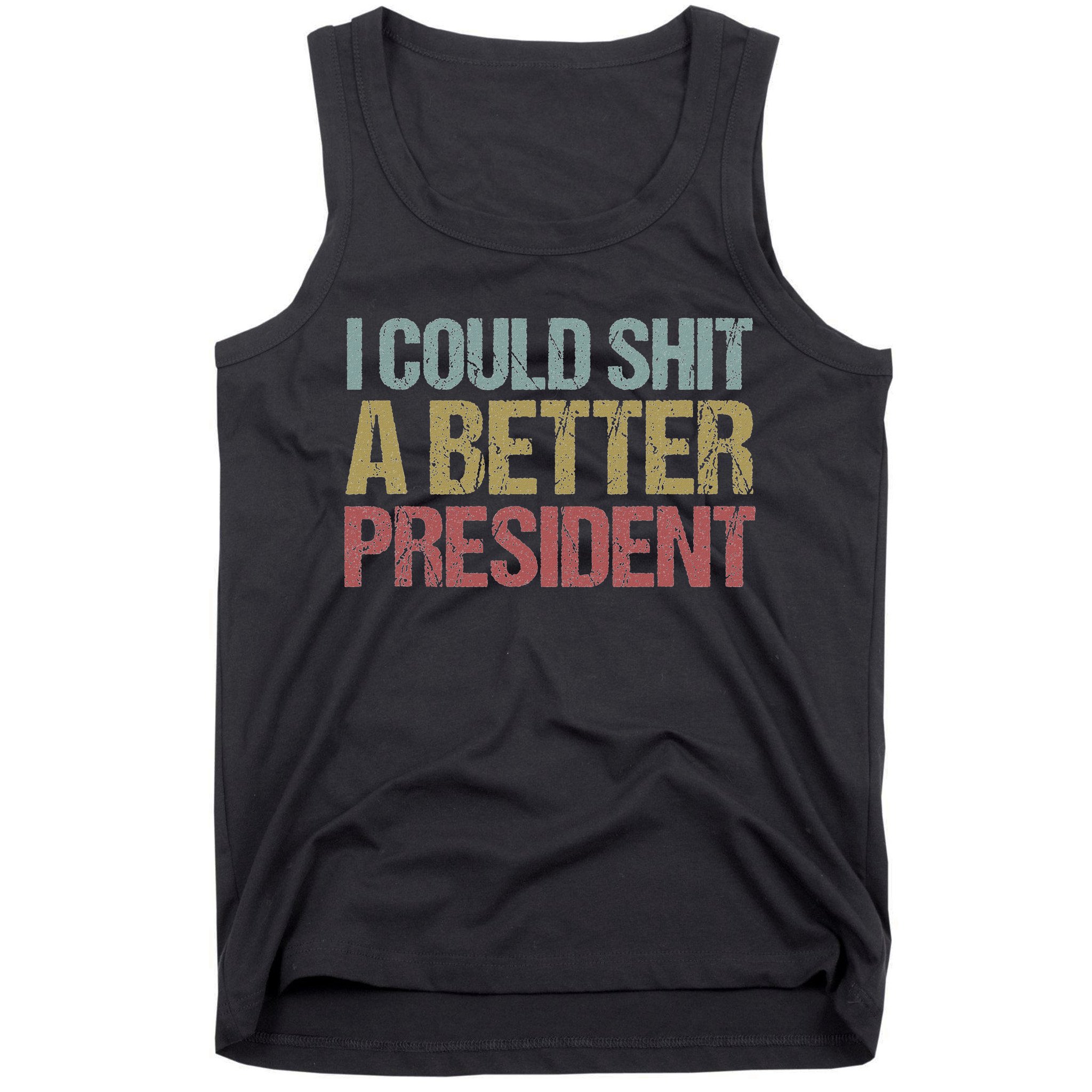 I Could Shit A Better President Funny Anti Trump Protest Tank Top