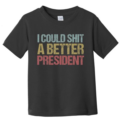 I Could Shit A Better President Funny Anti Trump Protest Toddler T-Shirt
