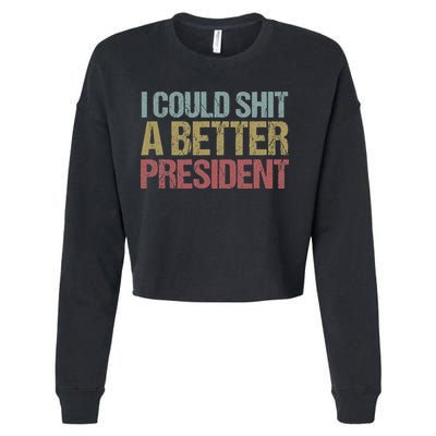I Could Shit A Better President Funny Anti Trump Protest Cropped Pullover Crew