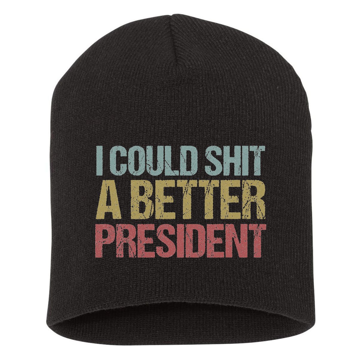 I Could Shit A Better President Funny Anti Trump Protest Short Acrylic Beanie
