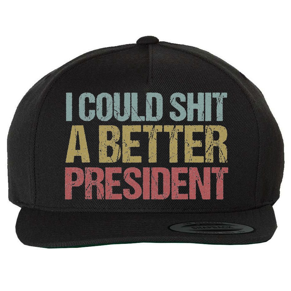 I Could Shit A Better President Funny Anti Trump Protest Wool Snapback Cap
