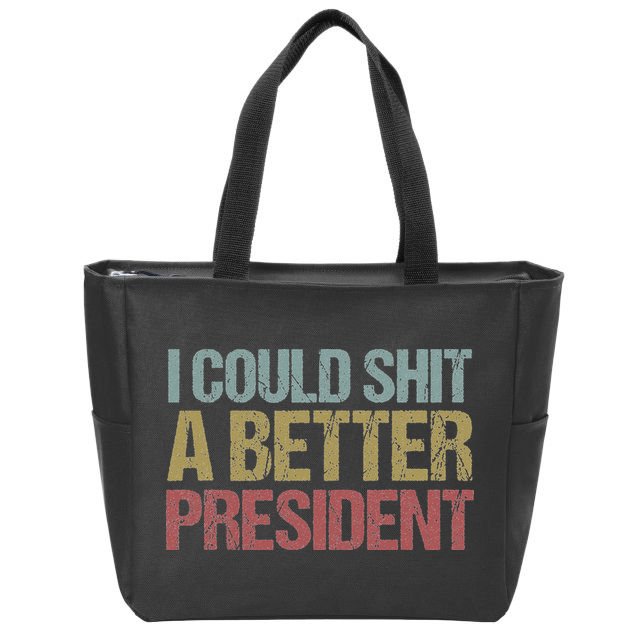 I Could Shit A Better President Funny Anti Trump Protest Zip Tote Bag