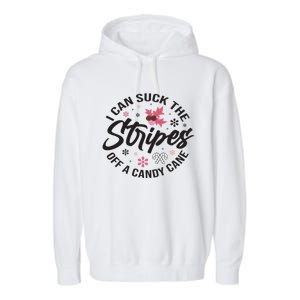 I Can Suck The Stripes Of A Candy Cane Christmas Holiday Gift Garment-Dyed Fleece Hoodie