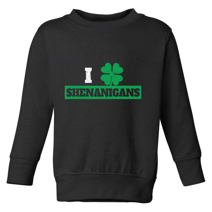 I Clover Shenanigans Funny Irish St Patricks Day Shamrock Toddler Sweatshirt