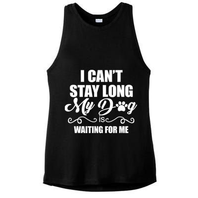 I CanT Stay Long My Dog Is Waiting For Me Funny Dog Lover Ladies PosiCharge Tri-Blend Wicking Tank