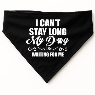 I CanT Stay Long My Dog Is Waiting For Me Funny Dog Lover USA-Made Doggie Bandana