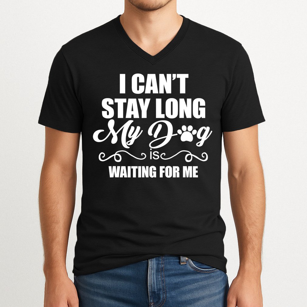 I CanT Stay Long My Dog Is Waiting For Me Funny Dog Lover V-Neck T-Shirt